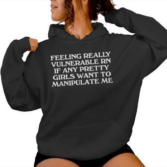 Feeling Really Vulnerable Rn Girls Want To Manipulate Me Women Hoodie - Monsterry
