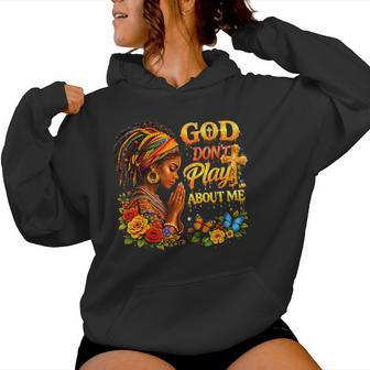 God Don’T Play About Me Melanin Queen Women Hoodie - Monsterry
