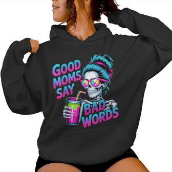 Good Moms Say Bad Words Skeleton Messy Bun Mom Mother's Day Women Hoodie - Thegiftio