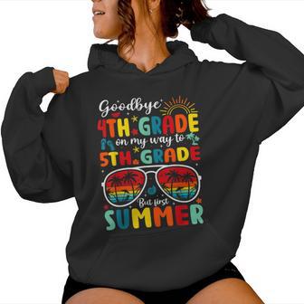 Goodbye 4Th Grade Graduation Last Day 5Th Grade Hello Summer Women Hoodie - Monsterry