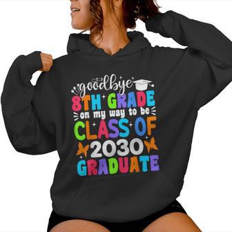 Goodbye 8Th Grade On My Way To Be Class Of 2030 8Th Grade Women Hoodie - Thegiftio UK