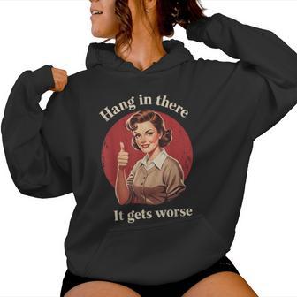 Hang In There It Gets Worse Retro Vintage Sarcastic Humor Women Hoodie | Seseable UK