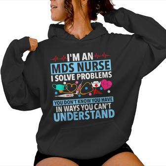 I'm An Mds Nurse I Solve Problems You Don't Know You Have Women Hoodie - Thegiftio UK