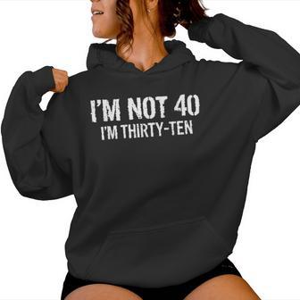 I'm Not 40 I'm Thirty Ten Cuarenta Cumpleaños Hombres Es Sudadera con capucha para mujer - Regaloses