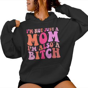 I'm Not Just A Mom I'm Also A Bitch Mom Saying Joke Women Hoodie - Monsterry