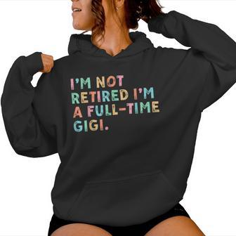 I'm Not Retired I'm A Full Time Gigi Mother's Day Women Hoodie - Thegiftio UK
