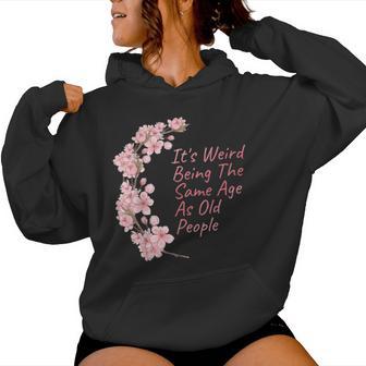 It's Weird Being The Same Age As Old People Women Hoodie - Thegiftio UK