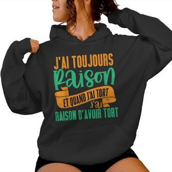 J'ai Toujours Raison Cadeau Humour Homme Sweat à capuche femme - Cadeauxyz