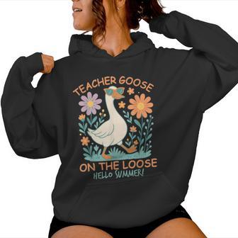 Last Day Of School Teacher Goose On The Loose Hello Summer Women Hoodie - Thegiftio UK