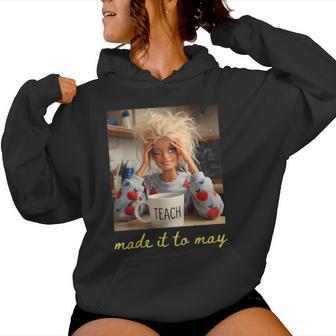 Made It To May Teacher Girls Meme Last Day Of School Women Hoodie - Monsterry