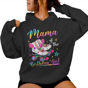 Mama Of The Birthday Girl Rolling Skate Family Matching Women Hoodie - Thegiftio UK