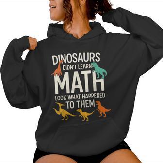 Math Teacher Dinosaurs Didn T Learn Math Mathematics Women Hoodie - Thegiftio