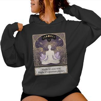 Maybe Its Woo-Woo Maybe Its Quantum Physics Woman Meditation Women Hoodie - Thegiftio UK
