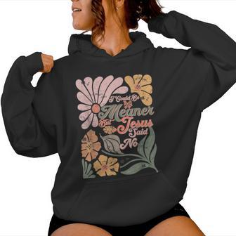 I Could Be Meaner But Jesus Said No Christian Women Hoodie - Monsterry
