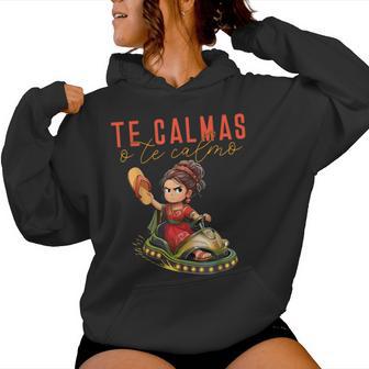 Mexican Te Calmas O Te Calmo Spanish Mother Mom Expression Women Hoodie - Thegiftio