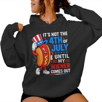 Not 4Th July Until My Wiener Come Out For Hot Dog Women Hoodie - Thegiftio UK