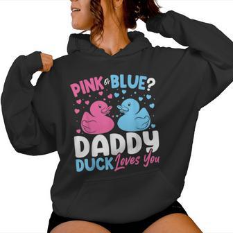 Pink Or Blue Daddy Loves You Dad Duck Gender Reveal Women Hoodie - Monsterry