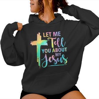 Retro Tie Dye Rainbow Let Me Tell You About My Jesus God Women Hoodie - Thegiftio UK