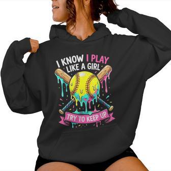 Softball I Know I Play Like A Girl Drip Women Hoodie - Thegiftio UK
