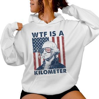 4Th Of July Wtf Is Kilometer Usa Patriotic Women Women Hoodie - Thegiftio UK