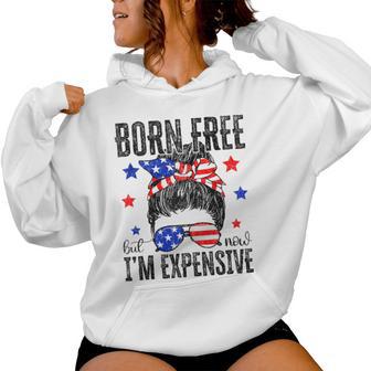 Born Free But Now I'm Expensive Messy Bun 4Th Of July Women Hoodie - Thegiftio UK