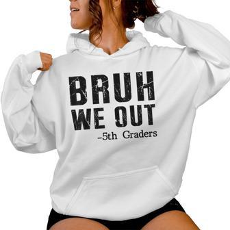 Bruh We Out 5Th Graders Fifth Grade Graduation End Of School Women Hoodie - Thegiftio UK