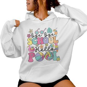 Bye Bye School Hello Pool Summer Break Teacher Student Women Hoodie - Thegiftio UK
