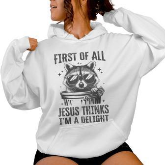First Of All Jesus Thinks I'm A Delight Raccoon Christian Women Hoodie - Monsterry