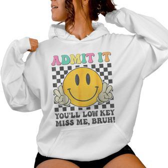 Admit It You'll Low Key Miss Me Bruh Last Day School Women Hoodie - Monsterry