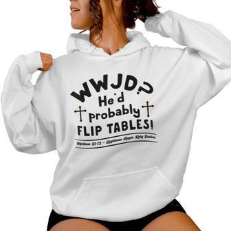 Christian Humor Wwjd He'd Flip Tables Jesus Sarcastic Women Hoodie - Monsterry