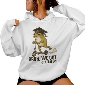 Frog Bruh We Out 5Th Graders Fifth Grade Graduation Women Hoodie - Thegiftio UK