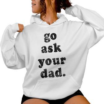 Go Ask Your Dad Dad Father's Day Sayin Quote Women Women Hoodie - Monsterry CA