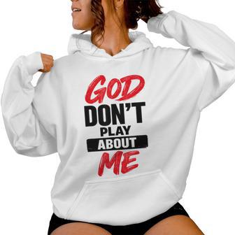 God Don’T Play About Me Christian Faith Quote Women Hoodie - Monsterry
