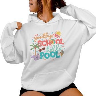 Goodbye School Hello Pool Last Day Of School Summer Teacher Women Hoodie - Monsterry