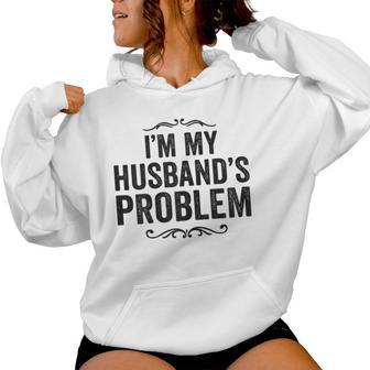 I'm My Husband's Problem Wife Marriage Women Hoodie - Monsterry