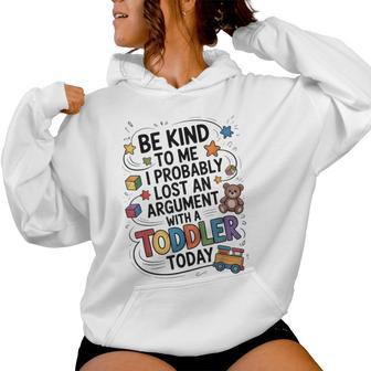Be Kind To Me I Probably Lost An Argument With A Toddler Women Hoodie - Thegiftio UK
