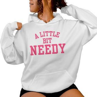 A Little Bit Needy Sarcastic Self Aware Humor Quote Women Hoodie - Thegiftio UK