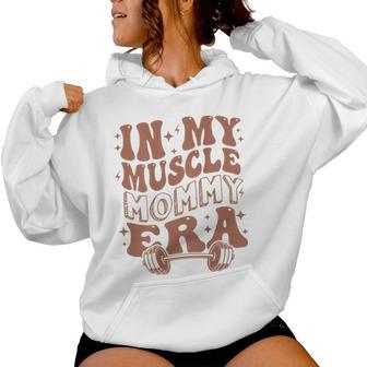 In My Muscle Mommy Era Workout Fitness Gym Mama On Back Women Hoodie - Thegiftio UK