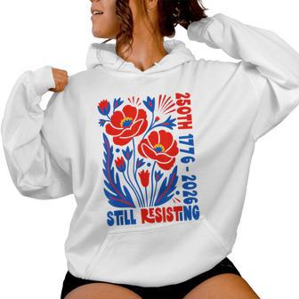 Still Resisting 250Th 1776 2026 Floral Usa 250 Years Women Hoodie - Thegiftio UK