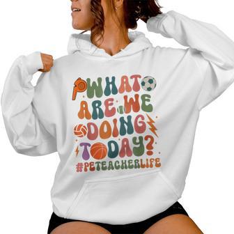 Retro Pe Teacher What Are We Doing Today School Coach Women Women Hoodie - Thegiftio UK