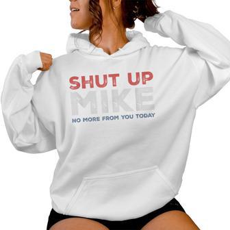 Shut Up Mike No More From You Today Sarcastic Name Women Hoodie - Monsterry