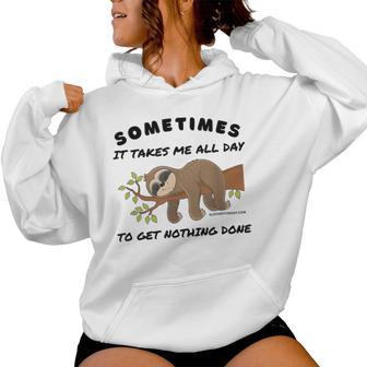 Sloth Sometimes It Takes Me All Day To Get Nothing Done Women Hoodie - Thegiftio