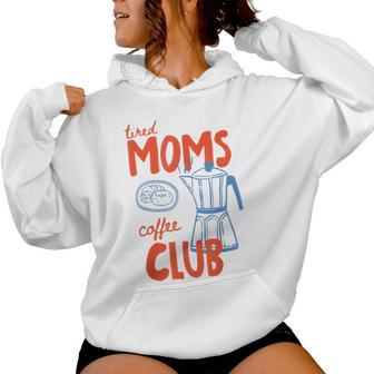 Tired Moms Coffee Club Mom Life Happy Mother's Day For Women Women Hoodie | Seseable UK