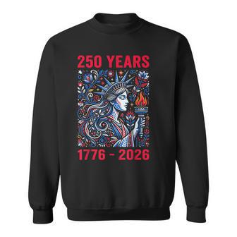 250 Years 1776 2026 4Th Of July Usa Patriotic American 250 Sweatshirt - Monsterry