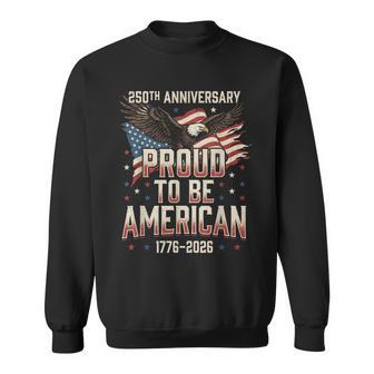 250 Years America Anniversary Proud To Be American Flag Sweatshirt - Thegiftio UK