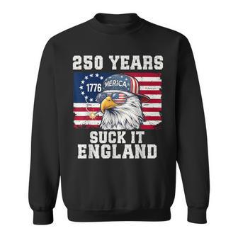 250 Years Usa Suck It England 250Th Anniversary 4Th Of July Sweatshirt - Monsterry