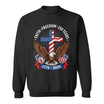 250Th Anniversary Usa Faith Freedom 4Th Of July Patriotic Sweatshirt | Mazezy
