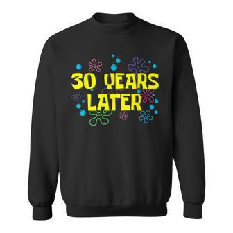 30Th Birthday 30 Years Later 30 Years Old Bday Sweatshirt | Mazezy