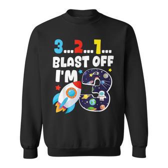 321 Blast Off I'm 3 Space Birthday Party 3Rd Sweatshirt - Thegiftio UK