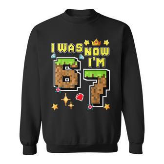 I Was 6 Now I'm 7 Years Old Birthday Gamer Pixel Boy Bday Sweatshirt - Thegiftio UK